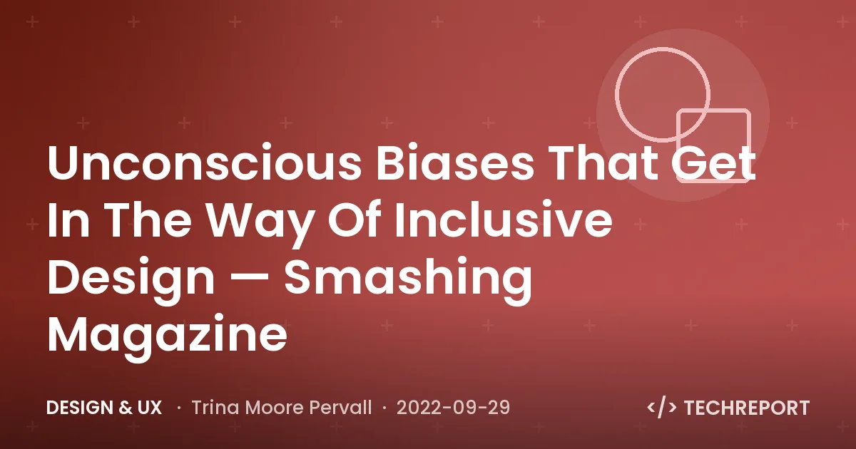 Unconscious Biases That Get In The Way Of Inclusive Design — Smashing Magazine