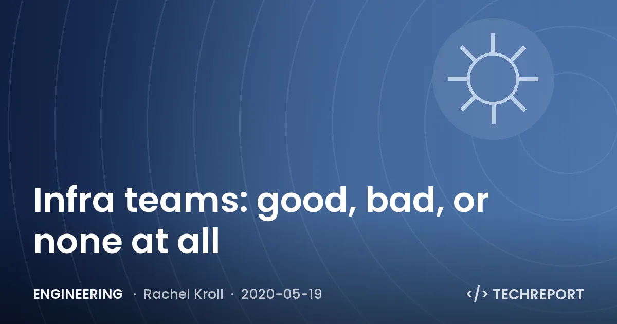 Infra teams: good, bad, or none at all