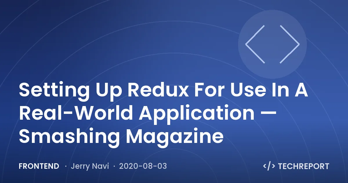 Frontend — Setting Up Redux For Use In A Real-World Application — Smashing Magazine