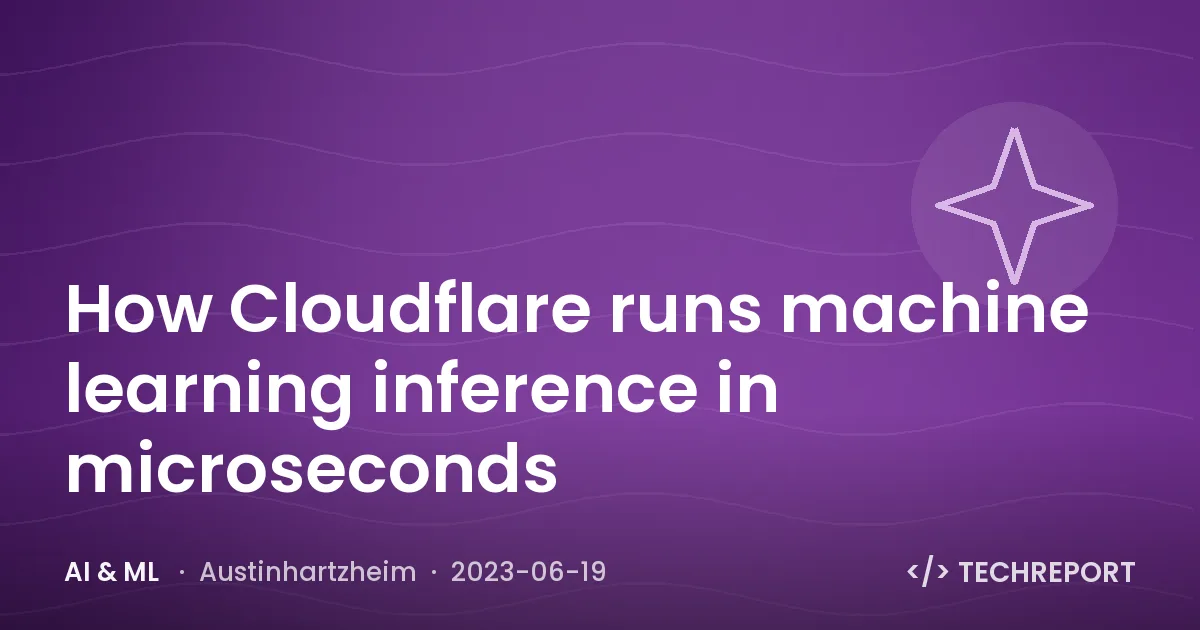 AI & ML — How Cloudflare runs machine learning inference in microseconds