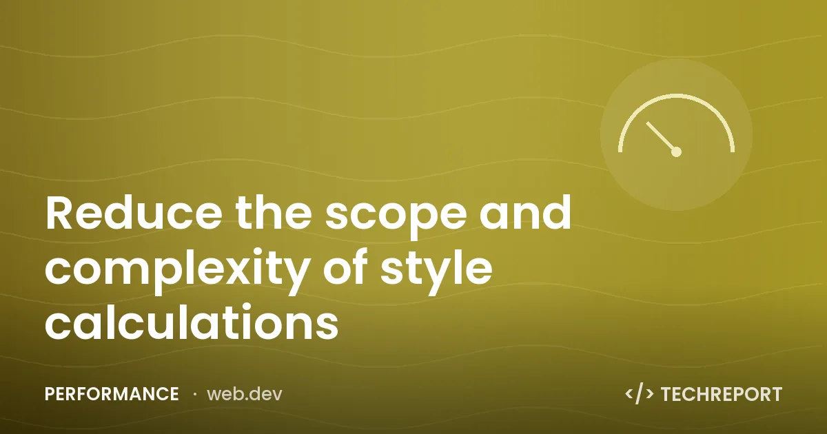 Reduce the scope and complexity of style calculations