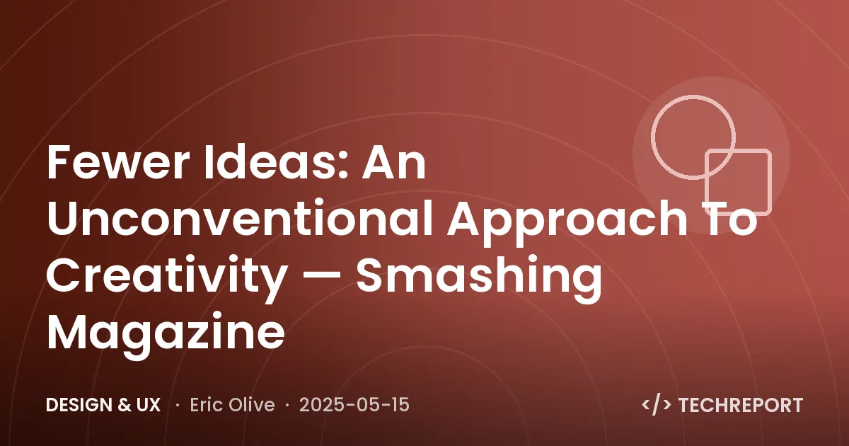 Fewer Ideas: An Unconventional Approach To Creativity — Smashing Magazine