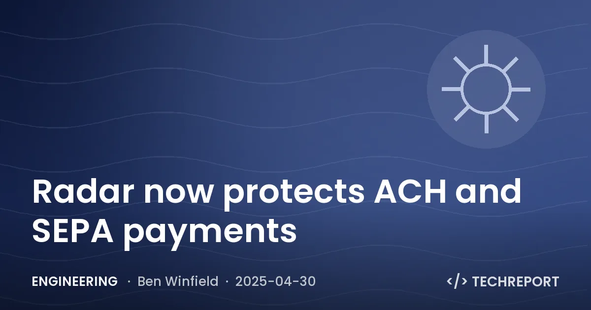 Engineering — Radar now protects ACH and SEPA payments