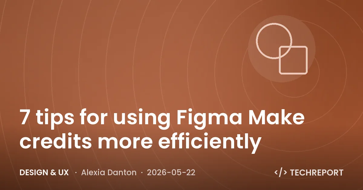 Design & UX — 7 tips for using Figma Make credits more efficiently