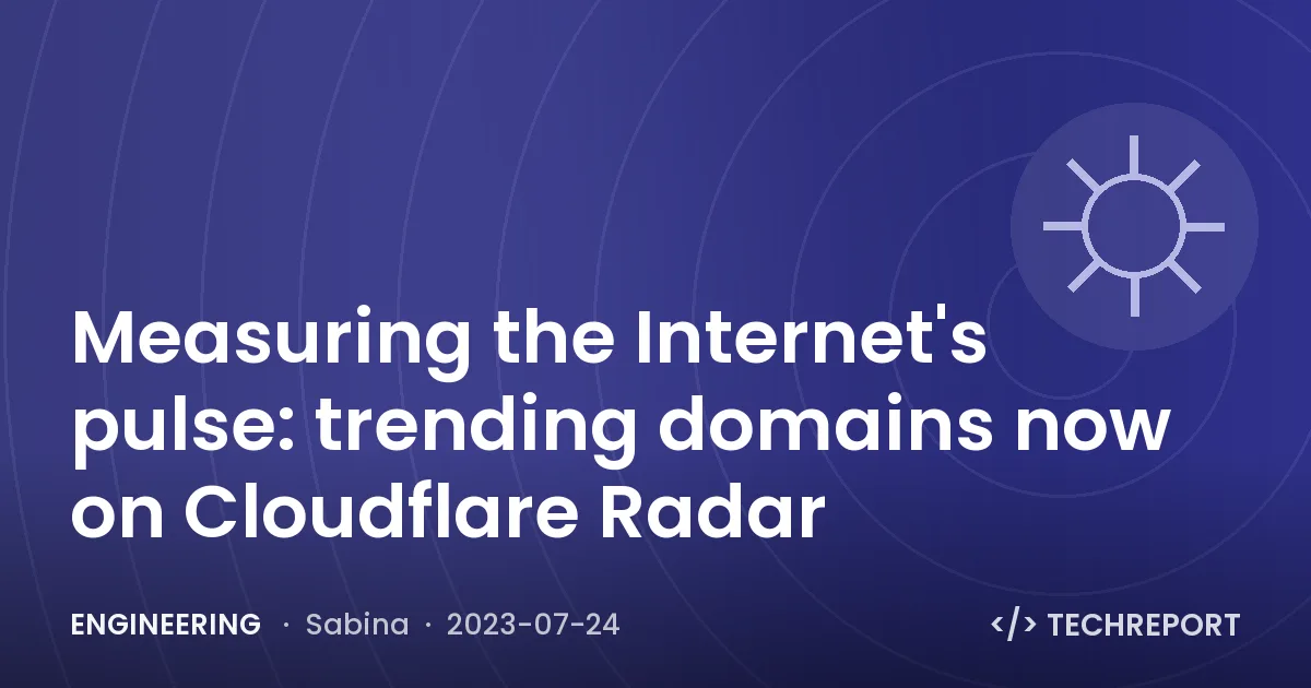 Engineering — Measuring the Internet's pulse: trending domains now on Cloudflare Radar