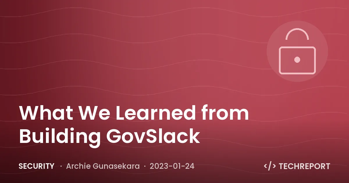 Security — What We Learned from Building GovSlack