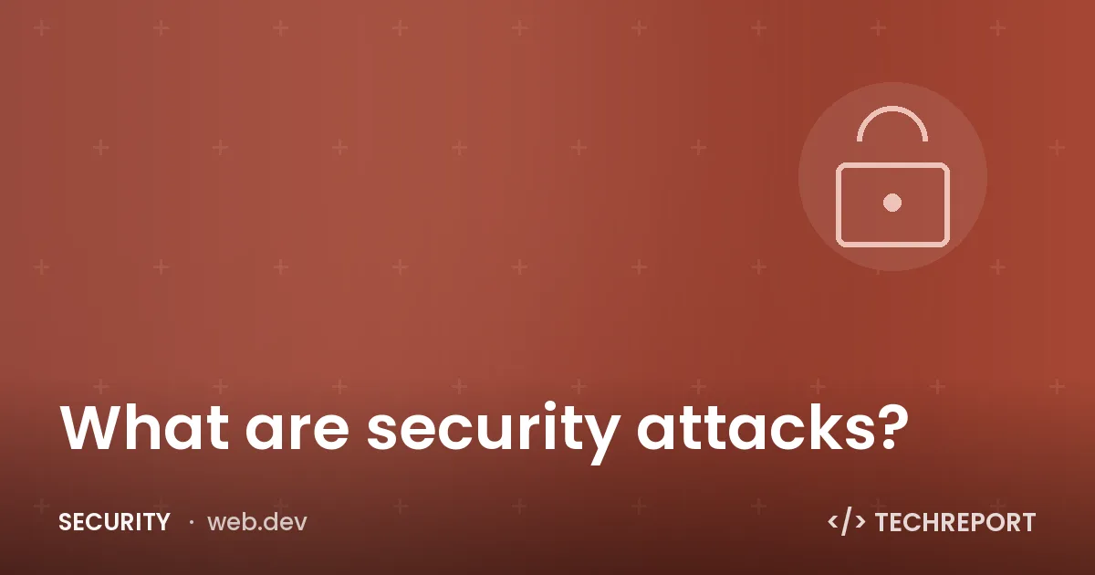 What are security attacks?