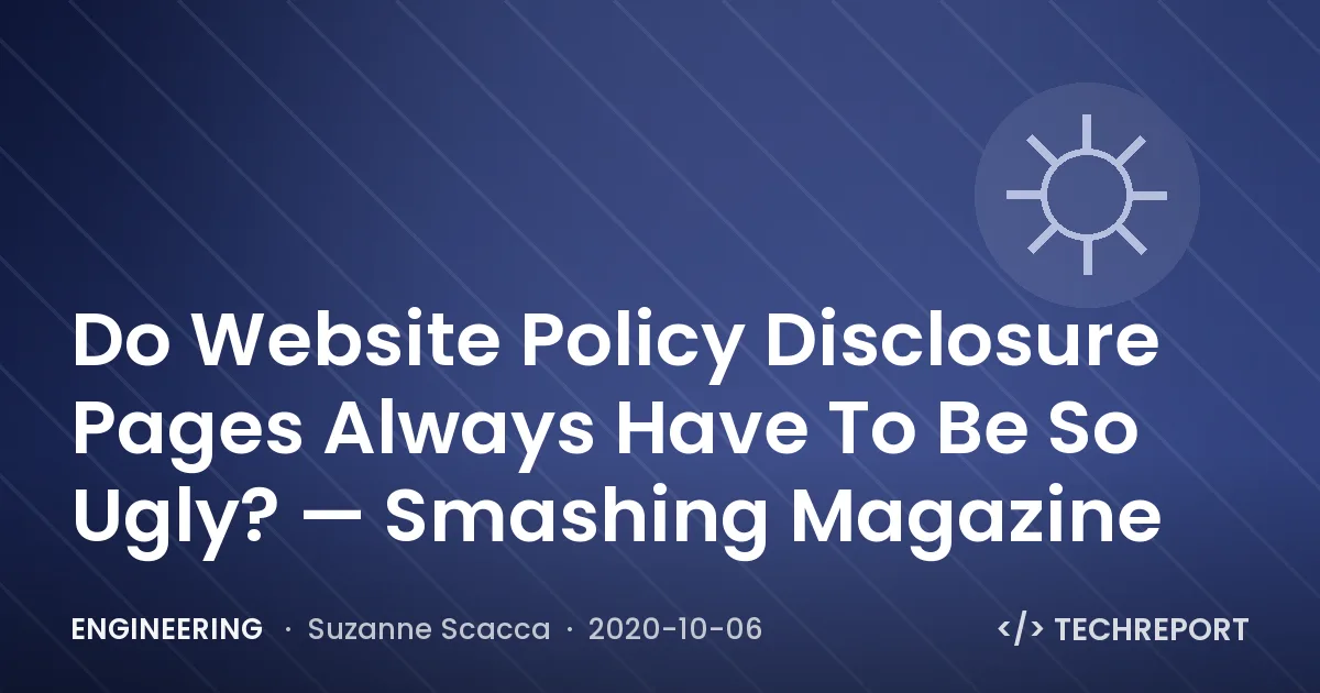 Engineering — Do Website Policy Disclosure Pages Always Have To Be So Ugly? — Smashing Magazine