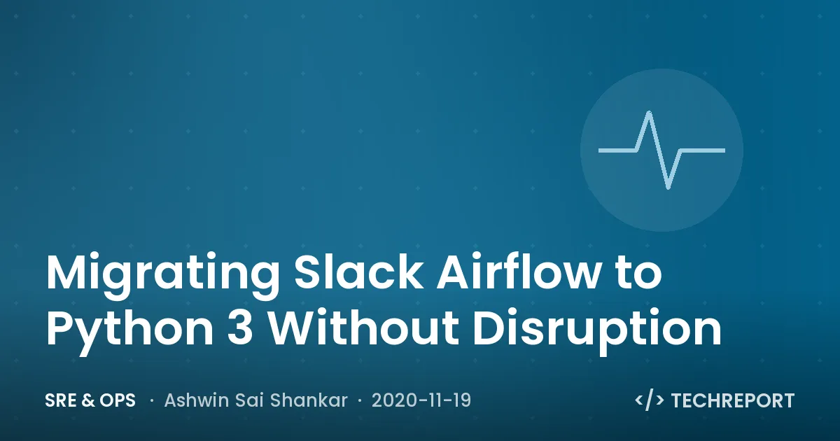 SRE & Ops — Migrating Slack Airflow to Python 3 Without Disruption