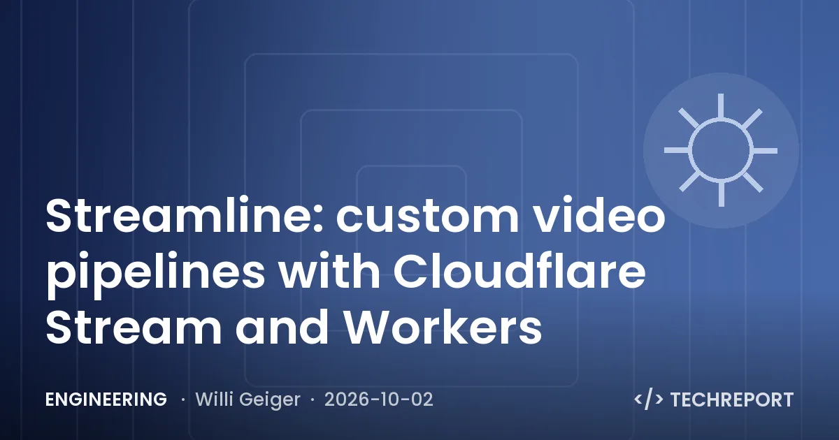 Engineering — Streamline: custom video pipelines with Cloudflare Stream and Workers