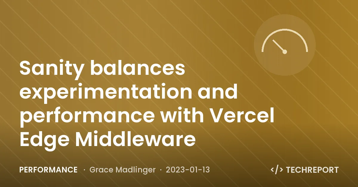 Performance — Sanity balances experimentation and performance with Vercel Edge Middleware