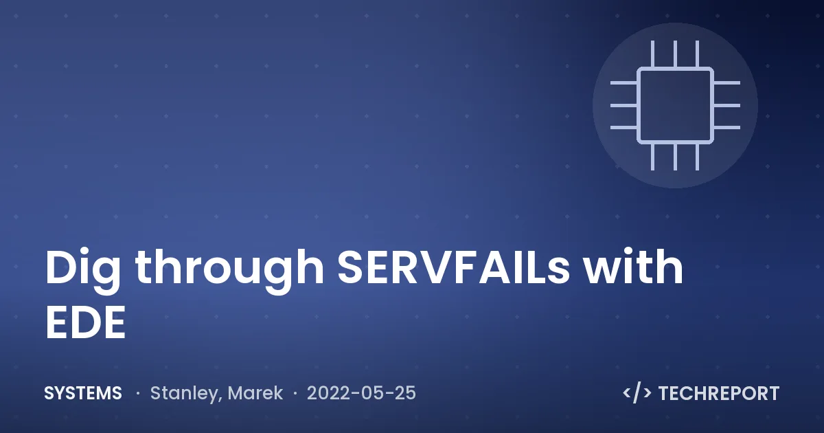Systems — Dig through SERVFAILs with EDE