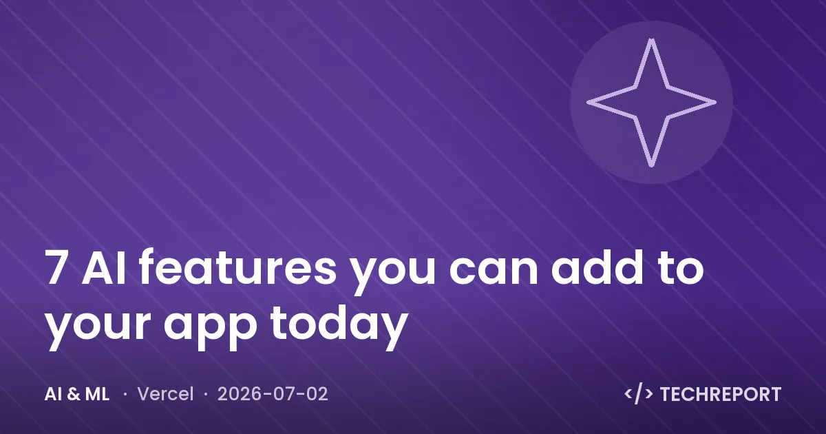 AI & ML — 7 AI features you can add to your app today