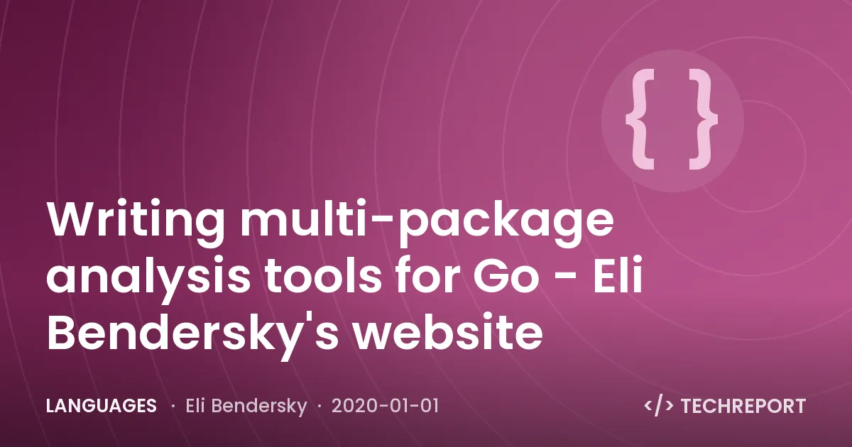 Writing multi-package analysis tools for Go - Eli Bendersky's website