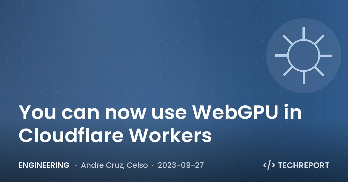 You can now use WebGPU in Cloudflare Workers