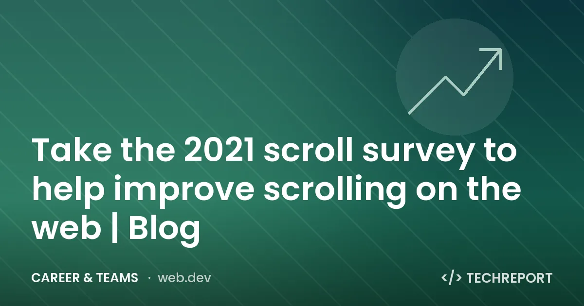 Take the 2021 scroll survey to help improve scrolling on the web | Blog