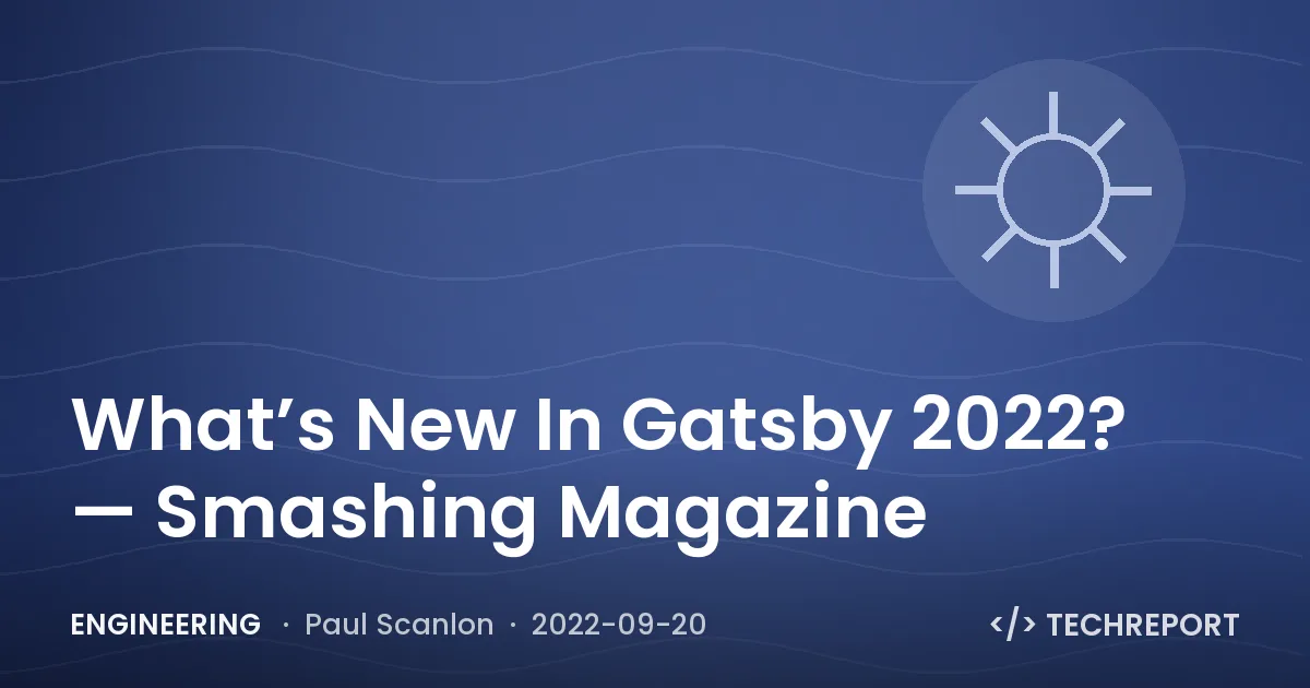 Engineering — What’s New In Gatsby 2022? — Smashing Magazine