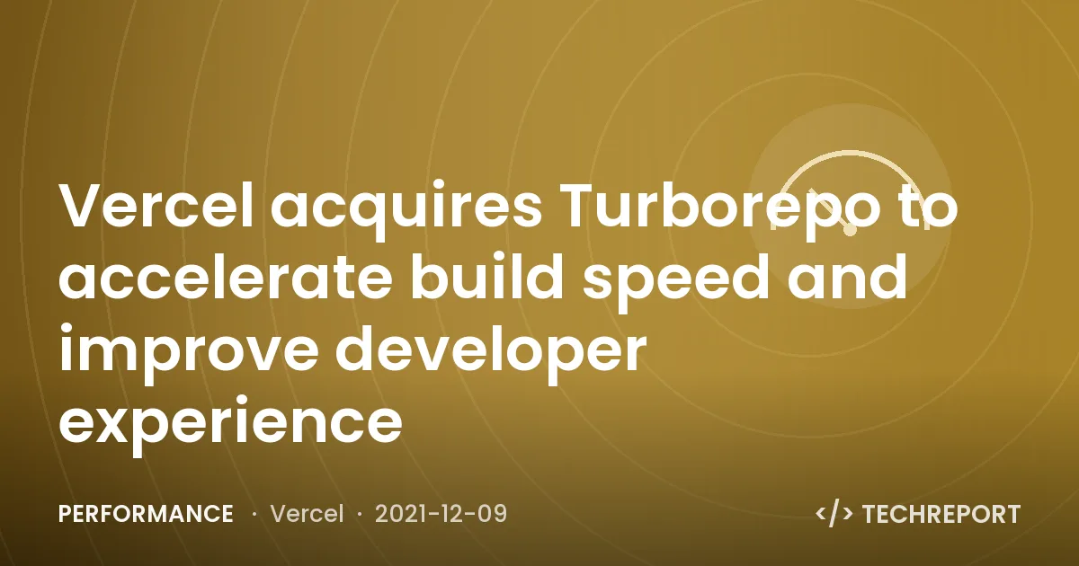 Performance — Vercel acquires Turborepo to accelerate build speed and improve developer experience