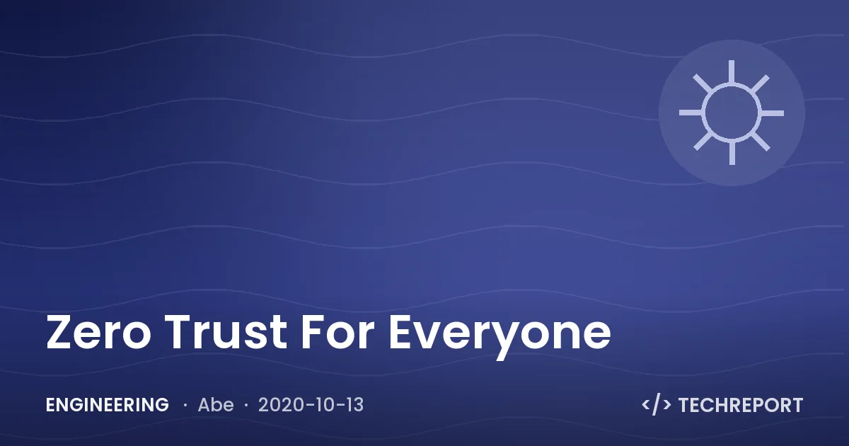 Engineering — Zero Trust For Everyone