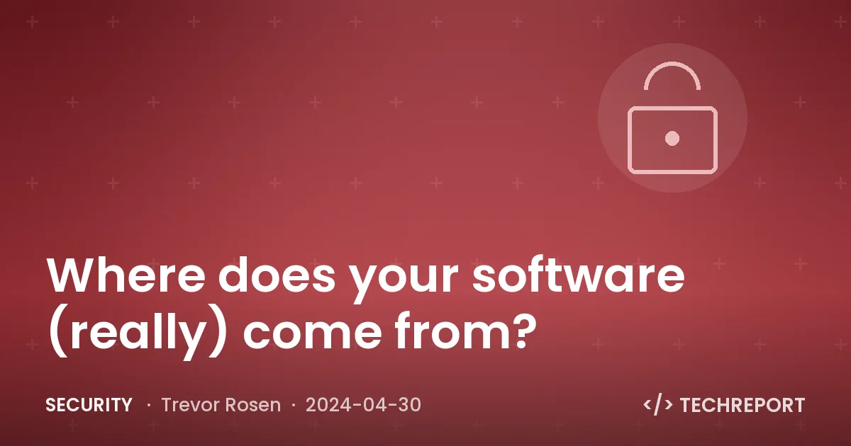 Security — Where does your software (really) come from?
