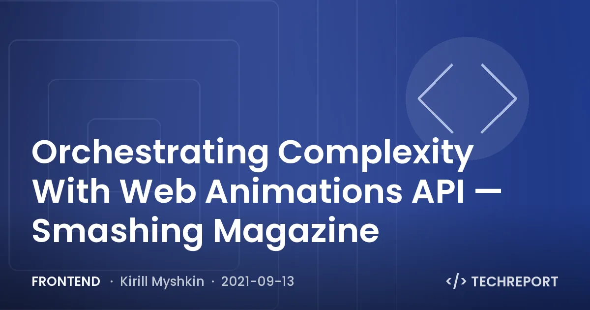 Orchestrating Complexity With Web Animations API — Smashing Magazine