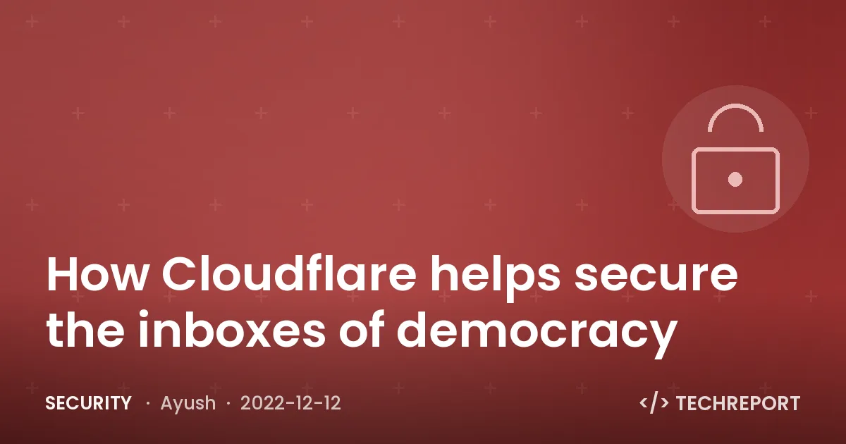 Security — How Cloudflare helps secure the inboxes of democracy