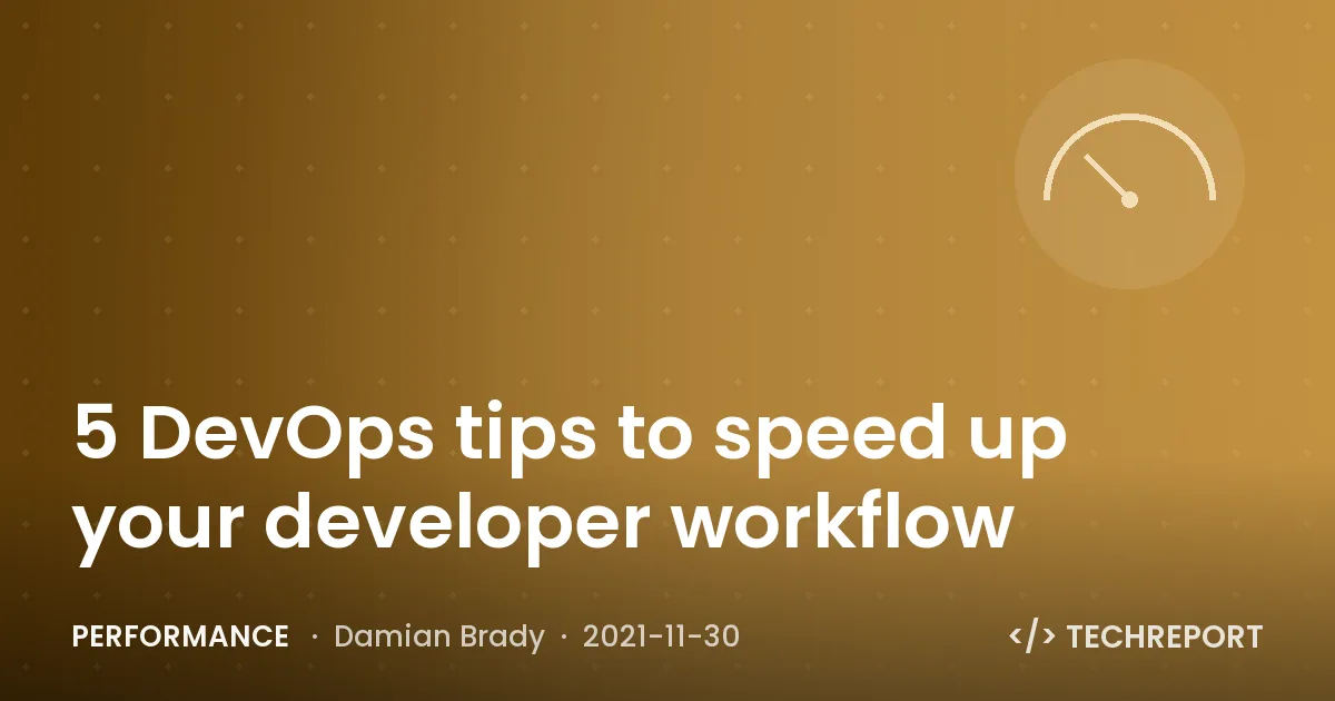 5 DevOps tips to speed up your developer workflow