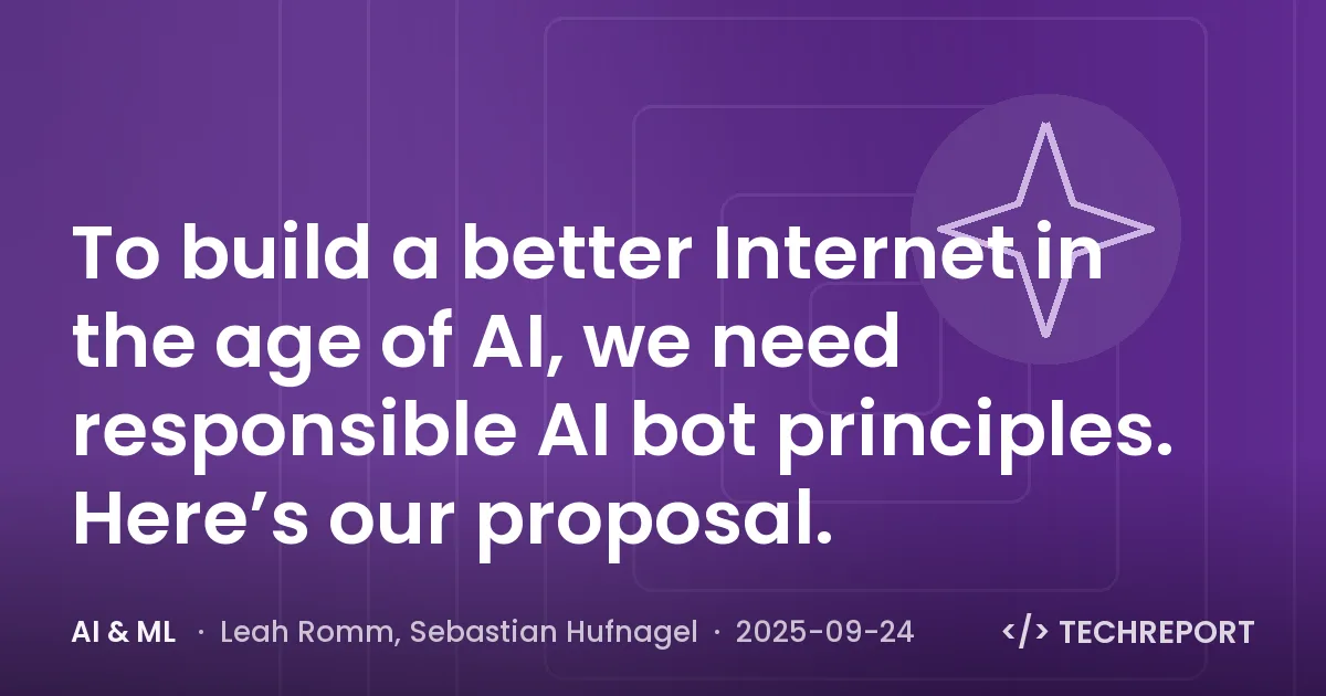 To build a better Internet in the age of AI, we need responsible AI bot principles. Here’s our proposal.