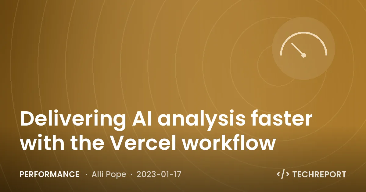 Performance — Delivering AI analysis faster with the Vercel workflow