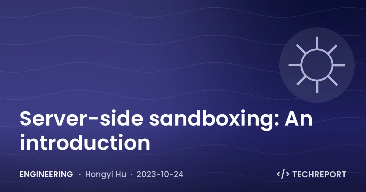 Engineering — Server-side sandboxing: An introduction