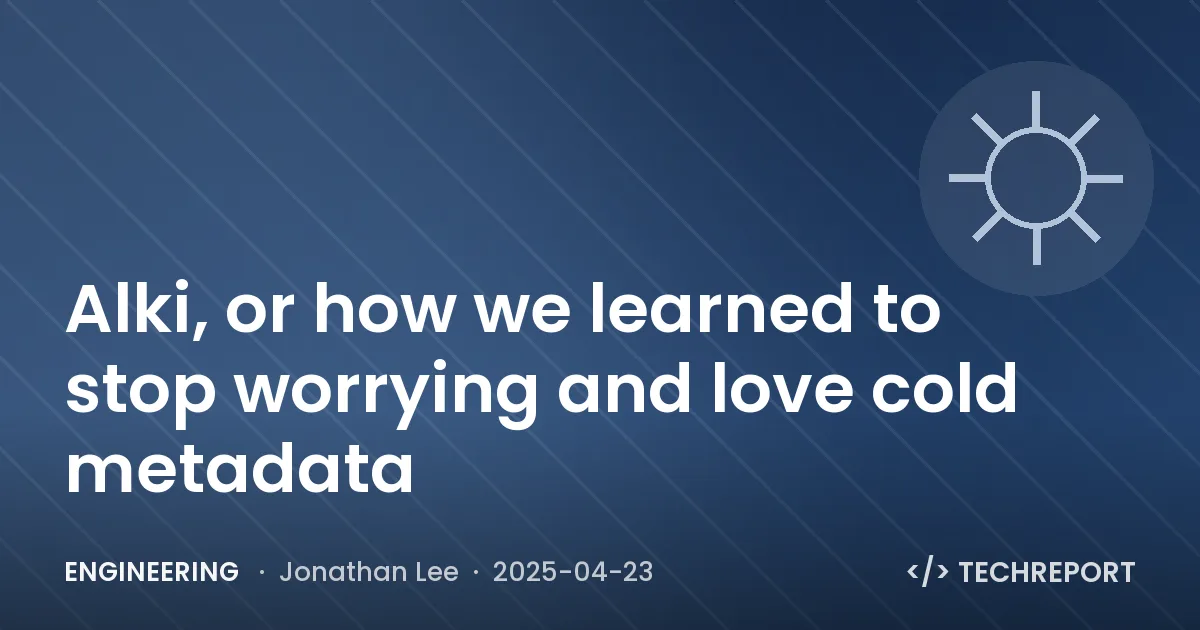 Engineering — Alki, or how we learned to stop worrying and love cold metadata