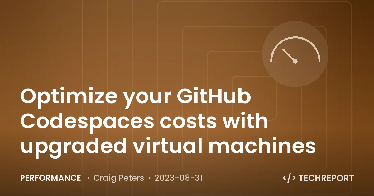 Performance — Optimize your GitHub Codespaces costs with upgraded virtual machines