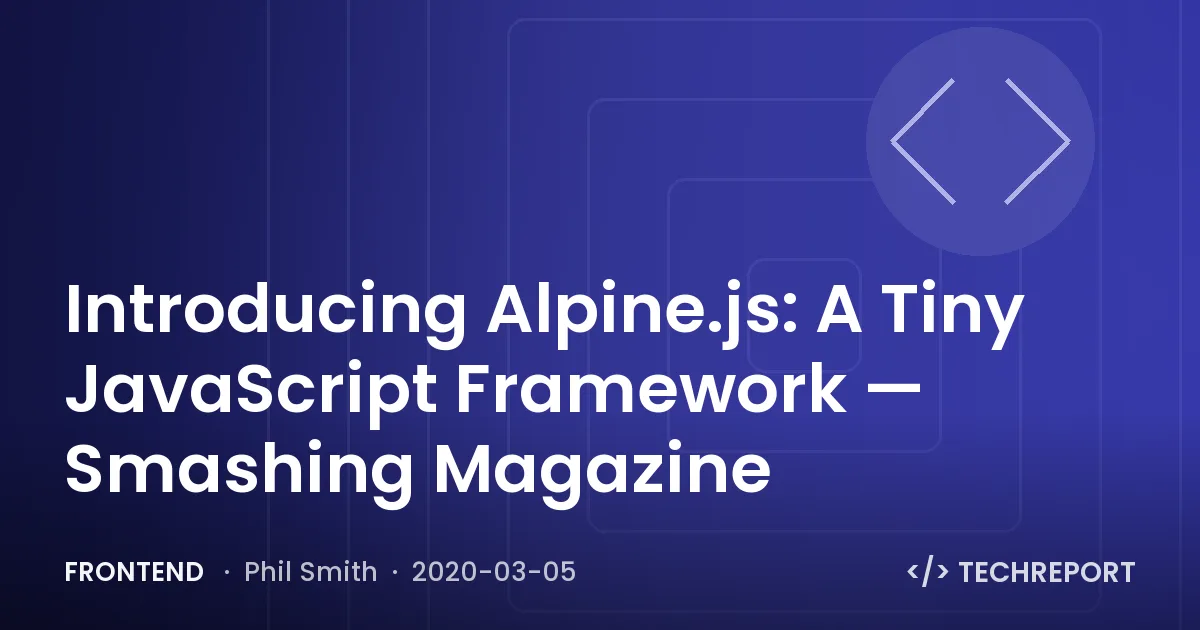 Frontend — Introducing Alpine.js: A Tiny JavaScript Framework — Smashing Magazine