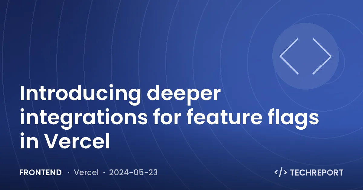 Introducing deeper integrations for feature flags in Vercel