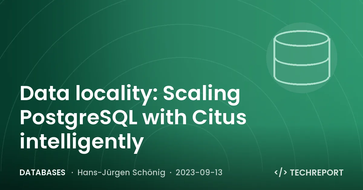 Databases — Data locality: Scaling PostgreSQL with Citus intelligently