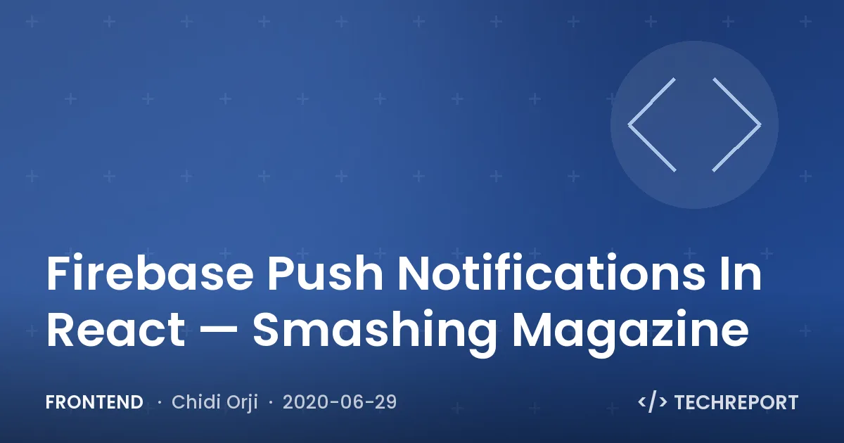 Firebase Push Notifications In React — Smashing Magazine