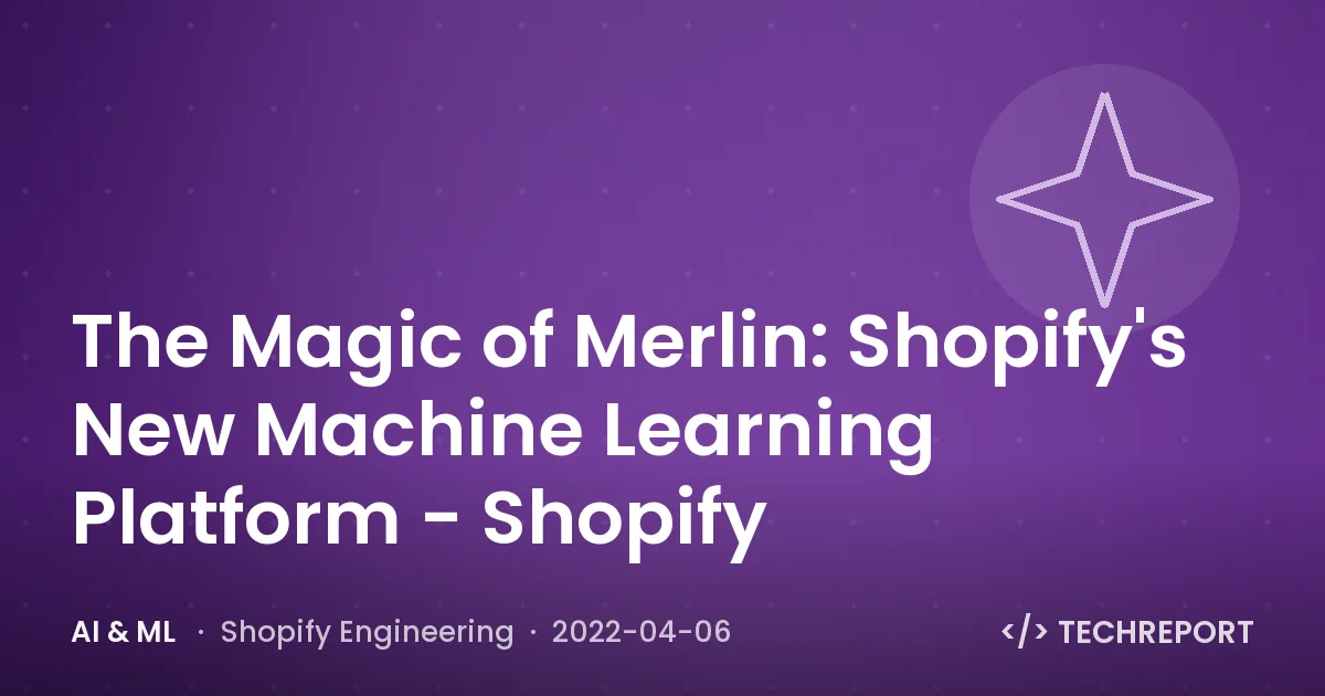 The Magic of Merlin: Shopify's New Machine Learning Platform - Shopify