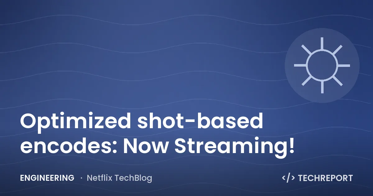 Optimized shot-based encodes: Now Streaming!