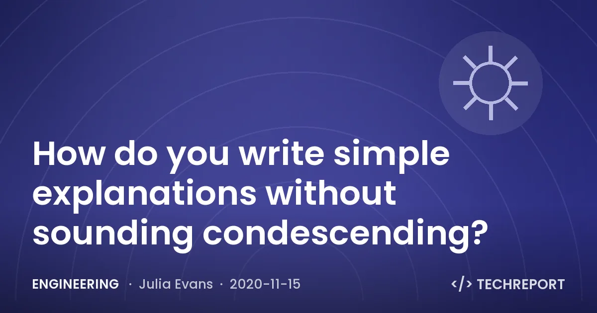 How do you write simple explanations without sounding condescending?