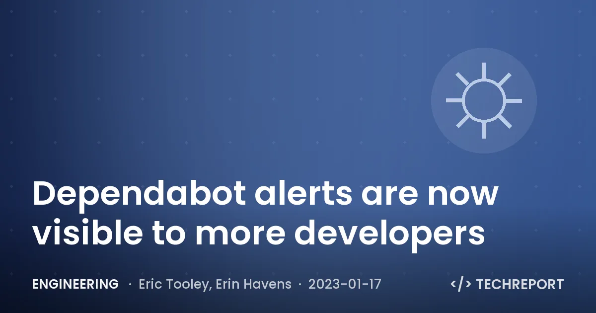Engineering — Dependabot alerts are now visible to more developers