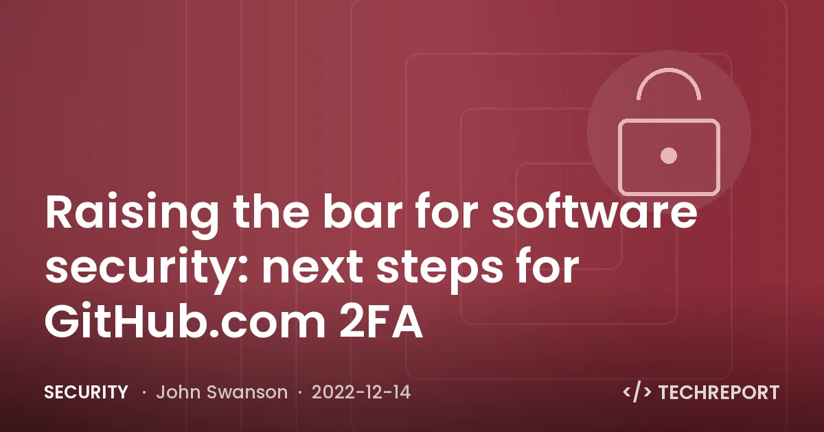 Security — Raising the bar for software security: next steps for GitHub.com 2FA