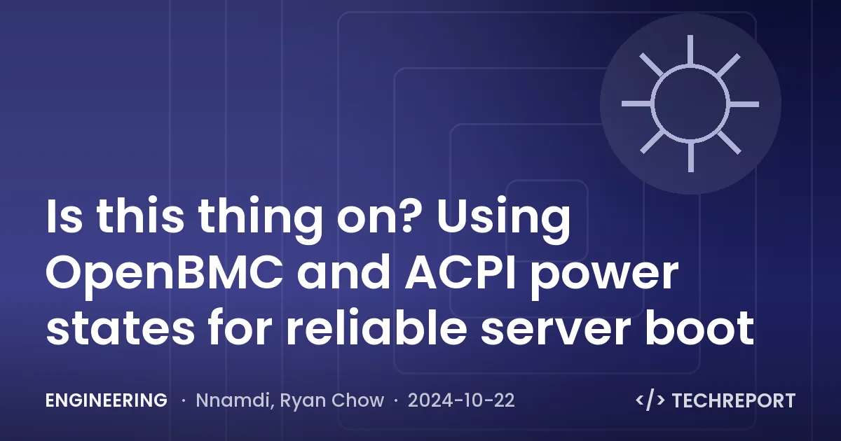 Engineering — Is this thing on? Using OpenBMC and ACPI power states for reliable server boot