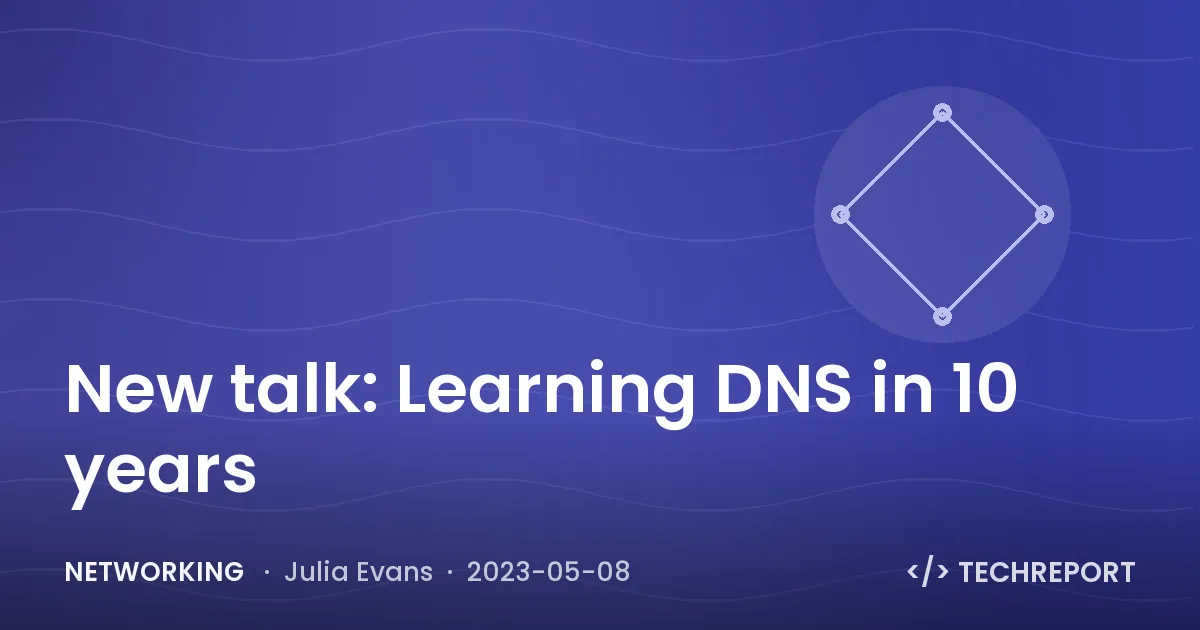 Networking — New talk: Learning DNS in 10 years
