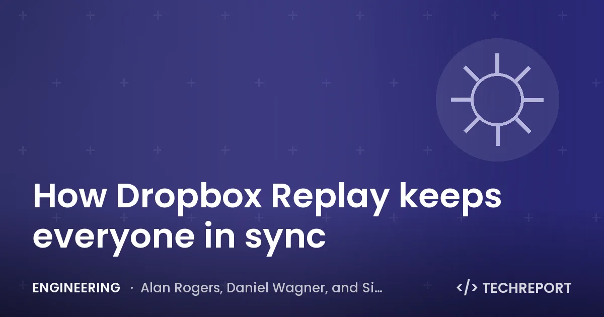 Engineering — How Dropbox Replay keeps everyone in sync