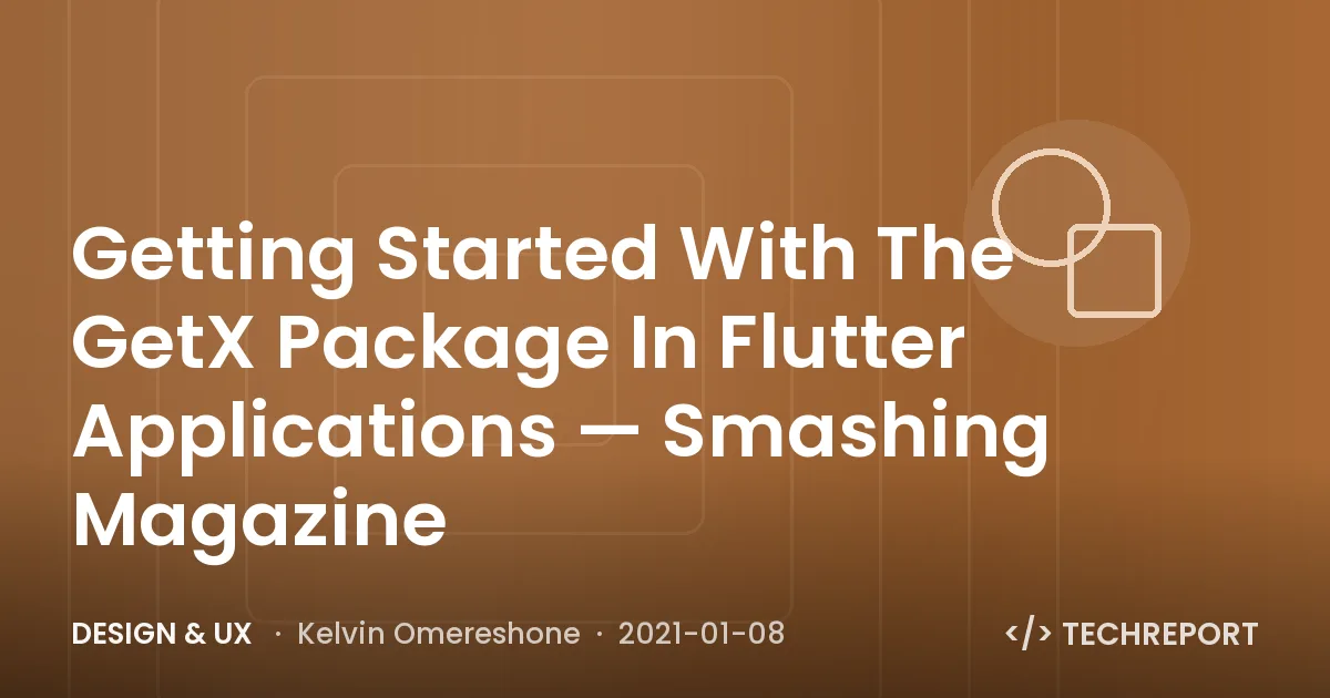Getting Started With The GetX Package In Flutter Applications — Smashing Magazine