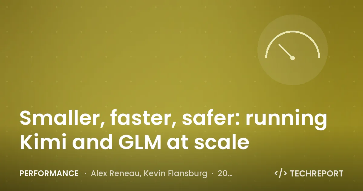 Performance — Smaller, faster, safer: running Kimi and GLM at scale