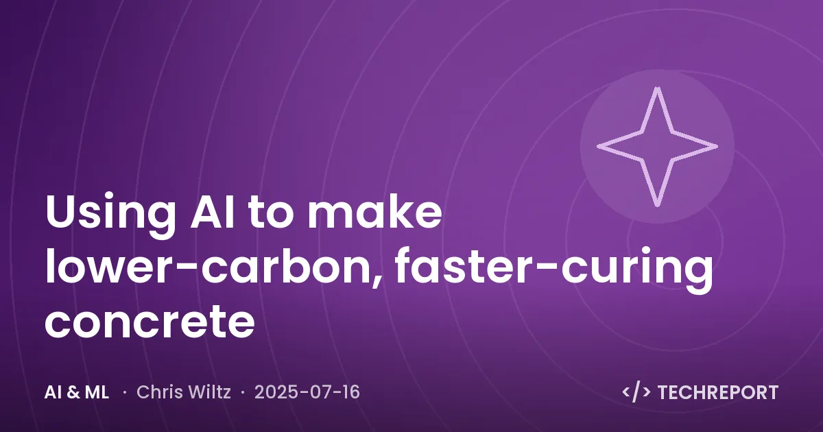 AI & ML — Using AI to make lower-carbon, faster-curing concrete