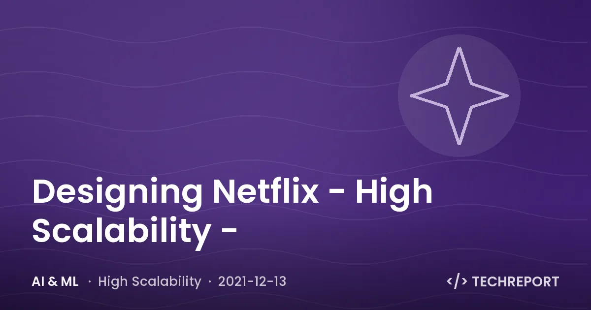 AI & ML — Designing Netflix - High Scalability -
