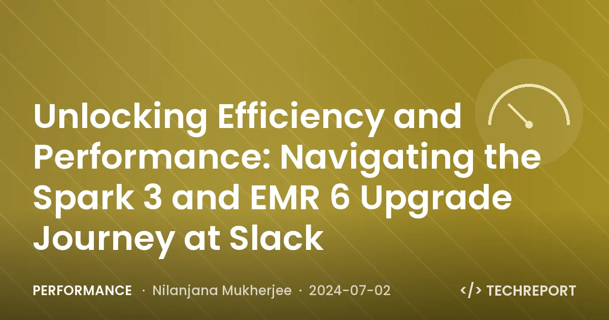 Performance — Unlocking Efficiency and Performance: Navigating the Spark 3 and EMR 6 Upgrade Journey at Slack