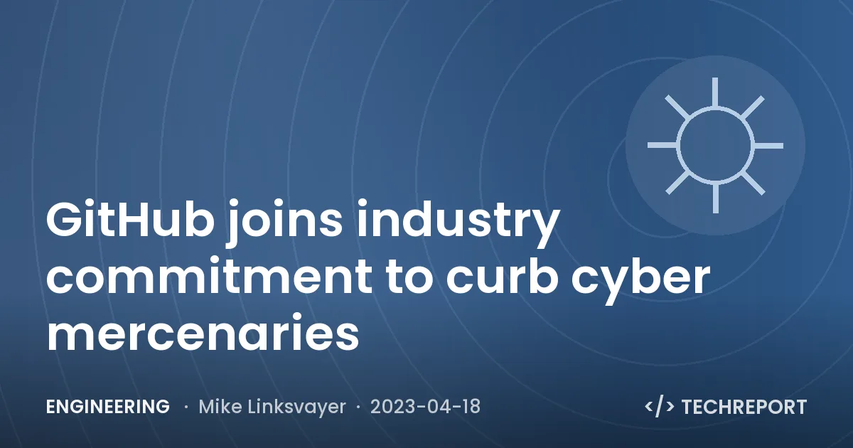 GitHub joins industry commitment to curb cyber mercenaries